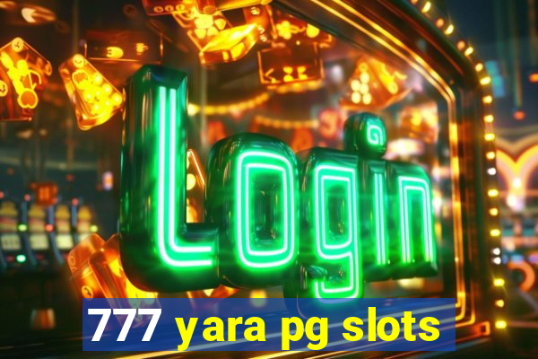 777 yara pg slots